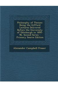 Philosophy of Theism: Being the Gifford Lectures Delivered Before the University of Edinburgh in 1895-96, Second Series