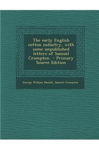 The Early English Cotton Industry, with Some Unpublished Letters of Samuel Crompton