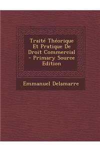 Traite Theorique Et Pratique de Droit Commercial - Primary Source Edition