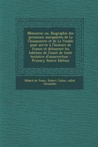 Mémoires; ou, Biographie des personnes marquantes de La Chouannerie et de La Vendée pour servir à l'histoire de France et détourner les habitans de l'ouest de toute tentative d'insurrection