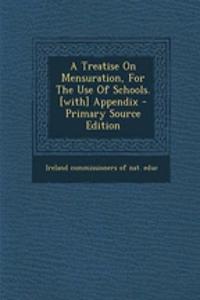 A Treatise on Mensuration, for the Use of Schools. [With] Appendix