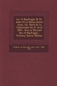 Les 14 Naufragés De St-alban Et La Bonne Sainte Anne, Ou, Récit De La Catastrophe Du 27 Avril 1894