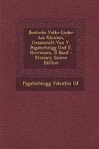 Deutsche Volks-Lieder Aus Karnten, Gesammelt Von V. Pogatschnigg Und E. Herrmann, II Band