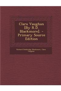 Clara Vaughan [By R.D. Blackmore]. - Primary Source Edition