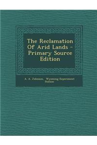 The Reclamation of Arid Lands - Primary Source Edition