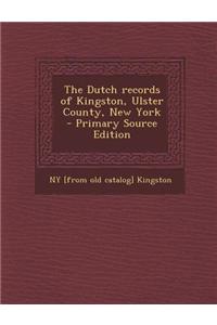 The Dutch Records of Kingston, Ulster County, New York - Primary Source Edition