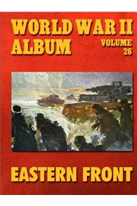 World War II Album Volume 26: Eastern Front