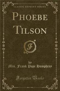 Phoebe Tilson (Classic Reprint)