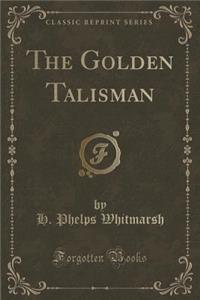 The Golden Talisman (Classic Reprint)