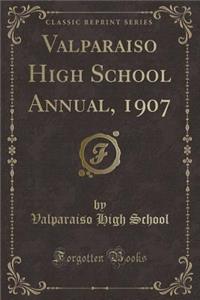 Valparaiso High School Annual, 1907 (Classic Reprint)