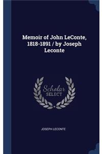 Memoir of John LeConte, 1818-1891 / by Joseph Leconte