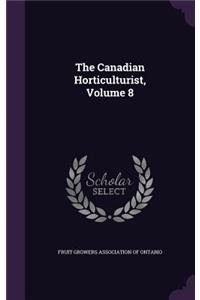 The Canadian Horticulturist, Volume 8
