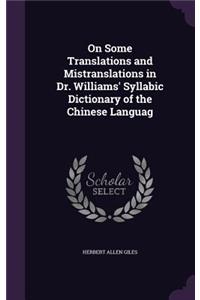 On Some Translations and Mistranslations in Dr. Williams' Syllabic Dictionary of the Chinese Languag