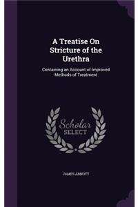 A Treatise On Stricture of the Urethra