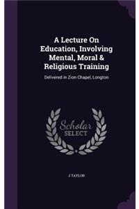 Lecture On Education, Involving Mental, Moral & Religious Training
