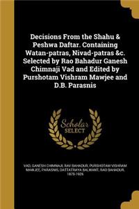 Decisions From the Shahu & Peshwa Daftar. Containing Watan-patras, Nivad-patras &c. Selected by Rao Bahadur Ganesh Chimnaji Vad and Edited by Purshotam Vishram Mawjee and D.B. Parasnis