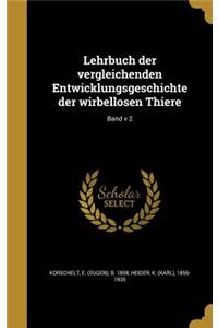 Lehrbuch Der Vergleichenden Entwicklungsgeschichte Der Wirbellosen Thiere; Band V 2