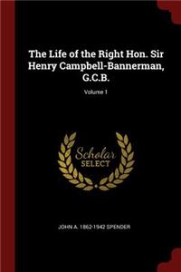 The Life of the Right Hon. Sir Henry Campbell-Bannerman, G.C.B.; Volume 1