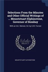 Selections From the Minutes and Other Official Writings of ... Mountstuart Elphinstone, Governor of Bombay