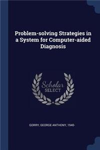 Problem-solving Strategies in a System for Computer-aided Diagnosis