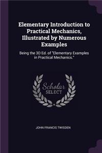 Elementary Introduction to Practical Mechanics, Illustrated by Numerous Examples
