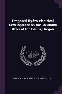 Proposed Hydro-electrical Development on the Columbia River at the Dalles, Oregon