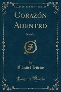 CorazÃ³n Adentro: Novela (Classic Reprint)