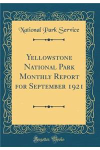 Yellowstone National Park Monthly Report for September 1921 (Classic Reprint)