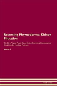 Reversing Phrynoderma: Kidney Filtration The Raw Vegan Plant-Based Detoxification & Regeneration Workbook for Healing Patients.Volume 5