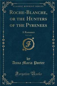 Roche-Blanche, or the Hunters of the Pyrenees, Vol. 1 of 3