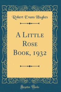 A Little Rose Book, 1932 (Classic Reprint)