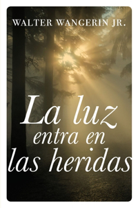 luz entra en las heridas Softcover Wounds Are Where Light Enters: Historias Sobre La Gracia Divina de Dios