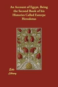 An Account of Egypt, Being the Second Book of his Histories Called Euterpe