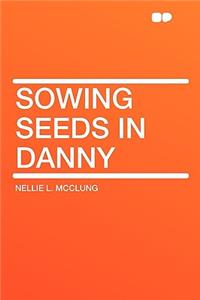 Sowing Seeds in Danny