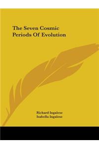 Seven Cosmic Periods Of Evolution