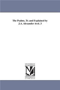 Psalms, Tr. and Explained by J.A. Alexander Avol. 3