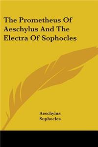 Prometheus Of Aeschylus And The Electra Of Sophocles