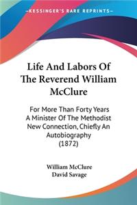 Life And Labors Of The Reverend William McClure