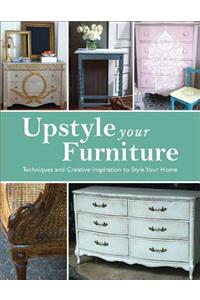 Upstyle Your Furniture: Techniques and Creative Inspiration to Style Your Home