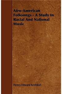 Afro-American Folksongs - A Study in Racial and National Music