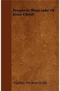 Prophetic Biography Of Jesus Christ