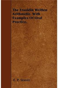 The Franklin Written Arithmetic. With Examples Of Oral Practice.
