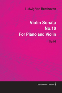 Violin Sonata - No. 10 - Op. 96 - For Piano and Violin;With a Biography by Joseph Otten
