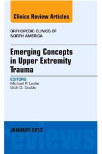 Emerging Concepts in Upper Extremity Trauma, an Issue of Orthopedic Clinics