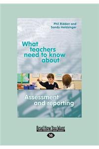 What Teachers Need to Know About Assessment and Reporting