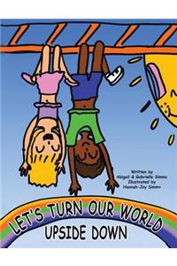 Let's Turn Our World Upside Down