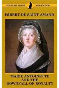 Marie Antoinette and The Downfall of Royalty