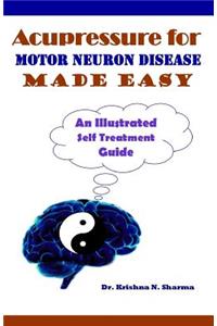 Acupressure for Motor Neuron Disease Made Easy