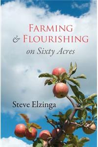 Farming and Flourishing on Sixty Acres