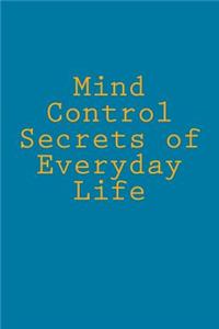 Mind Control Secrets of Everyday Life